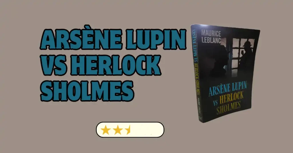 arsene lupin vs HERLOCK SHOLMES - REVIEW